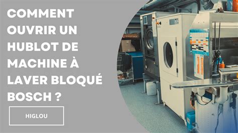 comment ouvrir un hublot de machine à laver bloqué bosch